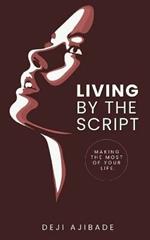 Living By The Script: Making The Most of Your Life