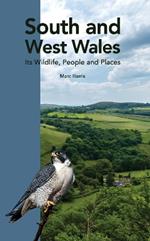 South and West Wales: Its Wildlife, People and Places