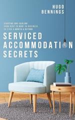 Serviced Accommodation Secrets: Starting and Scaling Your Rent to Rent SA Business to GBP10K a Month & Beyond