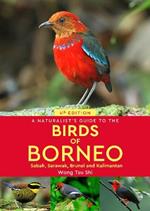 A Naturalist's Guide to the Birds of Borneo: Sabah, Sarawak, Brunei and Kalimantan