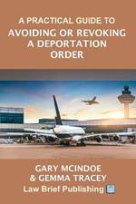 A Practical Guide to Avoiding or Revoking a Deportation Order