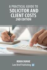 A Practical Guide to Solicitor and Client Costs - 2nd Edition