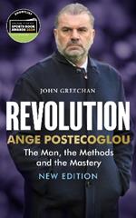 Revolution: Ange Postecoglou: The Man, the Methods and the Mastery