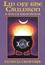 Lid Off The Cauldron: A Wicca Handbook