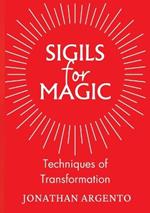 Sigils For Magic: Techniques of Transformation