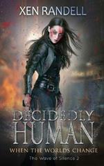 Decidedly Human: When The Worlds Change