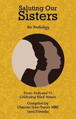 Saluting Our Sisters: An Anthology: Poems Dedicated To Celebrating Black Women