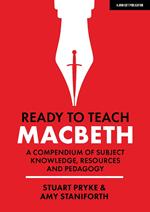 Ready to Teach: Macbeth:A compendium of subject knowledge, resources and pedagogy