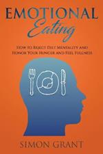 Emotional Eating: How to Reject Diet Mentality and Honor Your Hunger and Feel Fullness