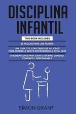 Disciplina Infantil: 3 en 1 - 20 reglas para los Padres + consejos valiosos para nutrir la mente en desarrollo de su hijo + 20 estrategias para criar a un nino curioso, confiado y responsable