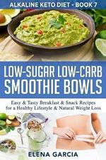 Low-Sugar Low-Carb Smoothie Bowls: Easy & Tasty Breakfast & Snack Recipes for a Healthy Lifestyle & Natural Weight Loss