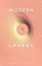 Modern Chakra: Unlock the dormant healing powers within you, and restore your connection with the energetic world