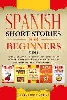 Spanish Short Stories for Beginners - 5 in 1: Over 500 Dialogues and Short Stories to Learn Spanish in your Car. Have Fun and Grow your Vocabulary with Crazy Effective Language Learning Lessons