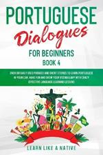 Portuguese Dialogues for Beginners Book 4: Over 100 Daily Used Phrases and Short Stories to Learn Portuguese in Your Car. Have Fun and Grow Your Vocabulary with Crazy Effective Language Learning Lessons