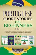 Portuguese Short Stories for Beginners - 5 in 1: Over 500 Dialogues and Short Stories to Learn Portuguese in your Car. Have Fun and Grow your Vocabulary with Crazy Effective Language Learning Lessons