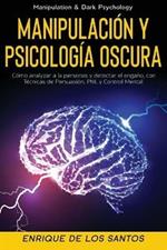 Manipulacion y Psicologia Oscura (Manipulation & Dark Psychology): Como Analizar a las Personas y Detectar el Engano, con Tecnicas de Persuasion, PNL y Control Mental