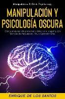 Manipulacion y Psicologia Oscura (Manipulation & Dark Psychology): Como Analizar a las Personas y Detectar el Engano, con Tecnicas de Persuasion, PNL y Control Mental