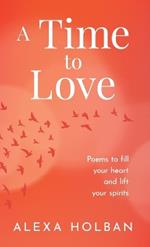 A Time to Love: Poems to fill your heart and lift your spirits