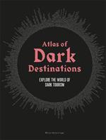 Atlas of Dark Destinations: Explore the world of dark tourism