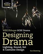 WJEC/Eduqas GCSE Drama - Designing Drama: Lighting, Sound, Set & Costume Design