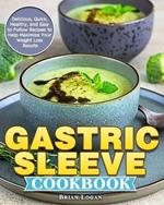 Gastric Sleeve Cookbook: Delicious, Quick, Healthy, and Easy to Follow Recipes to Help Maximize Your Weight Loss Results