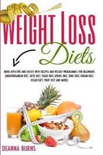 Weight Loss Diets: More Effective and Faster with Recipes and Weekly Programmes for Beginners(mediterranean Diet, Keto Diet, Paleo Diet, Atkins Diet, Zone Diet, Dukan Diet, Vegan Diet, Fruit Diet and More)