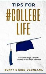 Tips for #College Life: Powerful College Advice for Excelling as a College Freshman