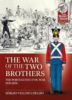 The War of the Two Brothers: The Portuguese Civil War, 1828-1834