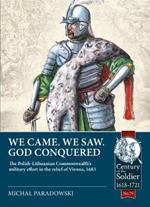 We Came, We Saw, God Conquered: The Polish-Lithuanian Commonwealth's Military Effort in the Relief of Vienna, 1683