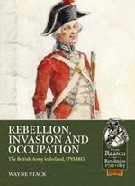 Rebellion, Invasion and Occupation: The British Army in Ireland, 1793-1815
