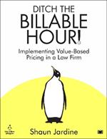 Ditch The Billable Hour!: Implementing Value-Based Pricing in a Law Firm
