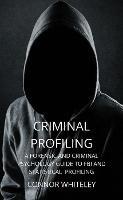 Criminal Profiling: A Forensic and Criminal Psychology Guide to FBI and Statistical Profiling