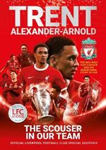Trent Alexander-Arnold: The Scouser In Our Team: Official Liverpool Football Club tribute souvenir magazine