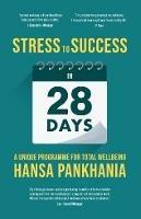 STRESS TO SUCCESS IN 28 DAYS: A UNIQUE PROGRAMME FOR TOTAL WELLBEING