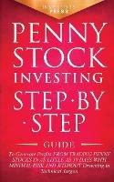 Penny Stock Investing: Step-by-Step Guide to Generate Profits from Trading Penny Stocks in as Little as 30 Days with Minimal Risk and Without Drowning in Technical Jargon