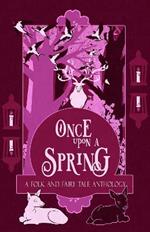 Once Upon a Spring: A Folk and Fairy Tale Anthology