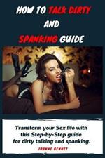 How to talk dirty and spanking guide: The Ultimate guide to have fun with your partner trying dirty talking and spanking.