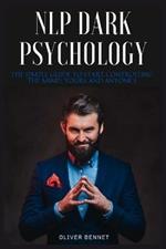 NLP Dark Psychology: The simple guide to start controlling the mind, yours and anyone's