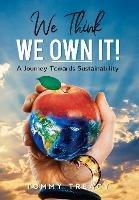 We Think we Own It: A Journey Towards Sustainability