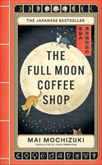 The Full Moon Coffee Shop: The internationally-bestselling cult Japanese novel