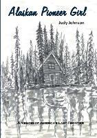 Alaskan Pioneer Girl: A Memoir of America's Last Frontier