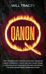 Qanon: How the Deep State Control Your Mind. The Battle Against Conspiracy Theory. The New World Order; Illuminati Hijacked The World. The Great Awakening! The Story Behind Trump, Obama and others