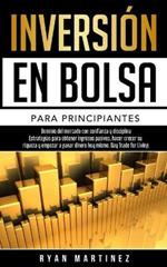 Inversion en bolsa para principiantes: Dominio del mercado con confianza y disciplina Estrategias para obtener ingresos pasivos, hacer crecer su riqueza y empezar a ganar dinero hoy mismo. Day Trading