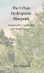 The Urban Hydroponic Blueprint: Sustainable Gardening for Small Spaces