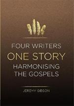 Four Writers One Story: Harmonising the Gospels