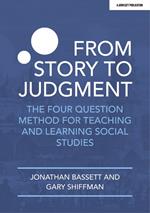 From Story to Judgment: The Four Question Method for Teaching and Learning Social Studies