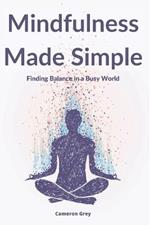 Mindfulness Made Simple: Finding Balance in a Busy World
