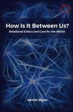 How Is It Between Us?: Relational Ethics and Care for the World