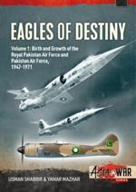 Eagles of Destiny: Volume 1: Birth and Growth of the Royal Pakistan Air Force and Pakistan Air Force, 1947-1971