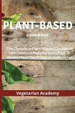 The Plant-Based Diet Cookbook: The Complete Plant-Based CookBook with Delicious Recipes and a Fast 3-Weeks Meal Plan Program to Burn Fat